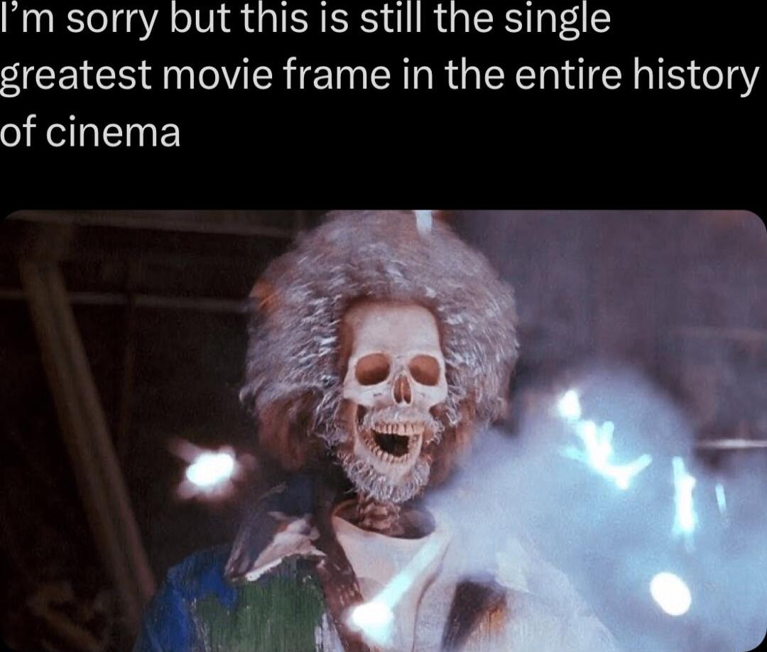 Im sorry but this Is still the single greatest movie frame in the entire history of cinema