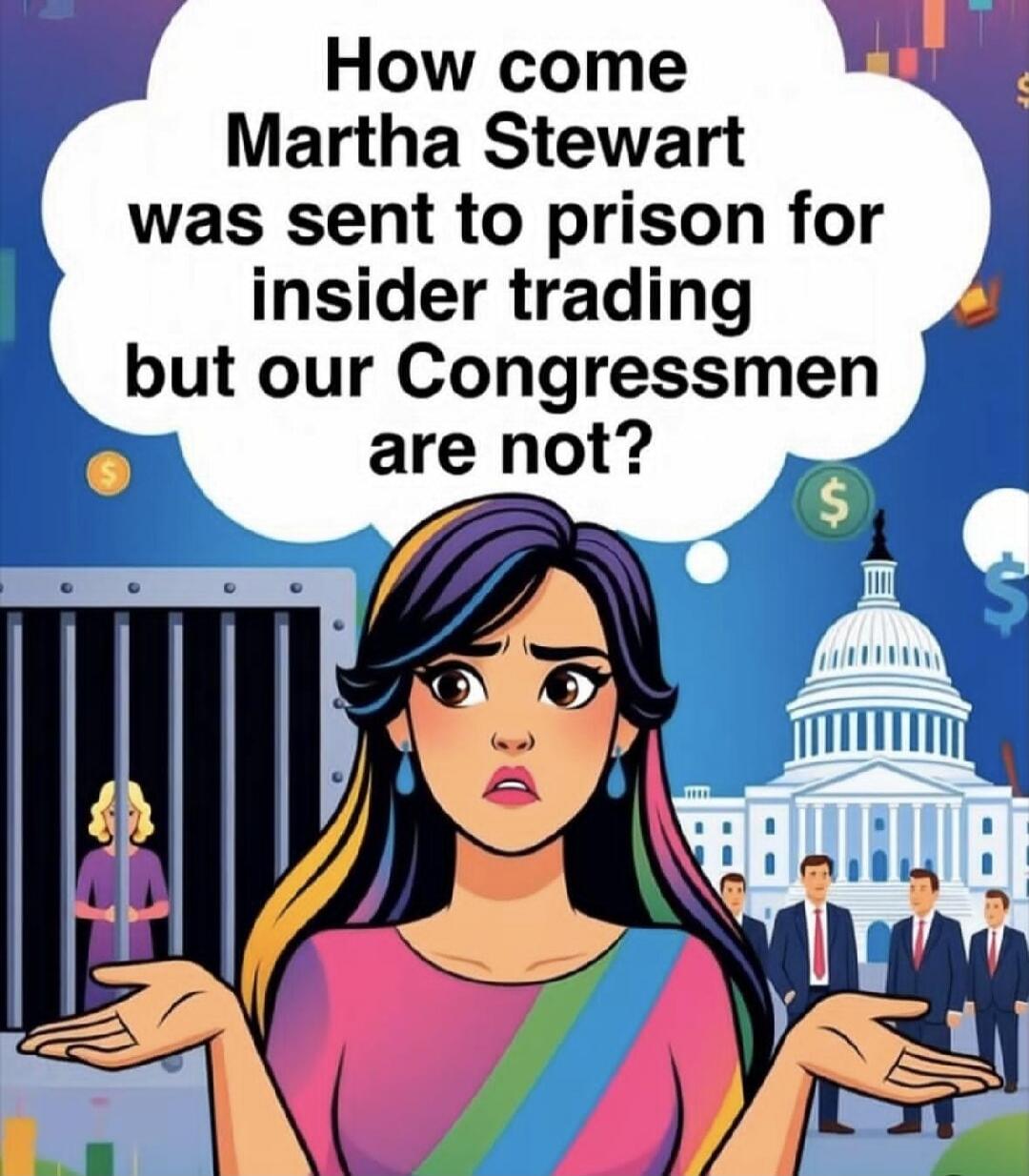 How come Martha Stewart was sent to prison for insider trading but our Congressmen are not?