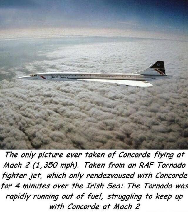The only picture ever taken of Concorde flying at Mach 2 1350 mph Taken from an RAF Tornado fighter jet which only rendezvoused with Concorde for 4 minutes over the Irish Sea The Tornado was rapidly running out of fuel struggling to keep up with Concorde at Mach 2