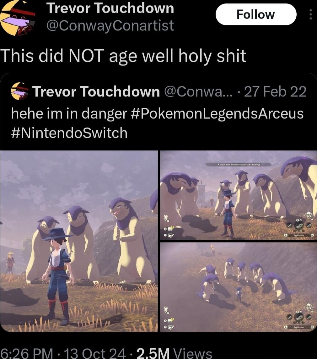 Trevor Touchdown ConwayConartist his did NOT age well holy shit Trevor Touchdown Conwa 27 Feb 22 hehe im in danger PokemonLegendsArceus NintendoSwitch