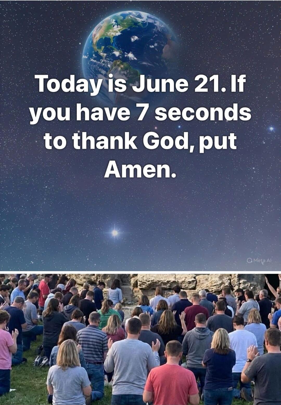 Today is June 21. If you have 7 seconds to thank God, put Amen.