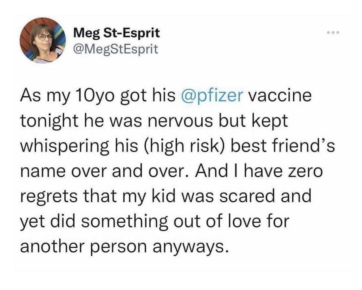 Meg St Esprit MegStEsprit As my 10yo got his pfizer vaccine tonight he was nervous but kept whispering his high risk best friends name over and over And have zero regrets that my kid was scared and yet did something out of love for another person anyways