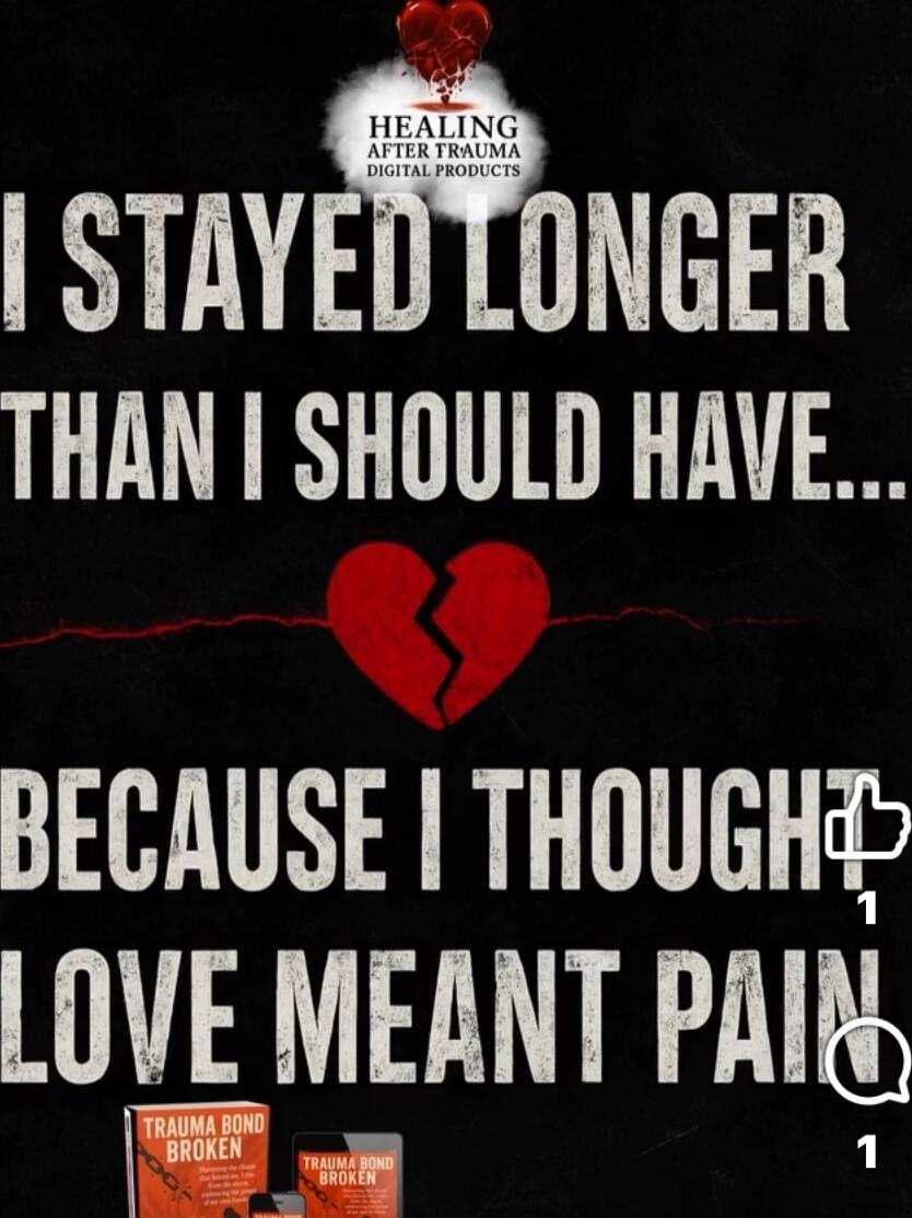HEALING AFTER TRAUMA DIGITAL PRODUCTS
I STAYED LONGER THAN I SHOULD HAVE...
BECAUSE I THOUGHT LOVE MEANT PAIN