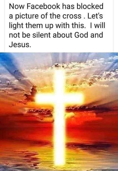 Now Facebook has blocked a picture of the cross Lets light them up with this will not be silent about God and Jesus