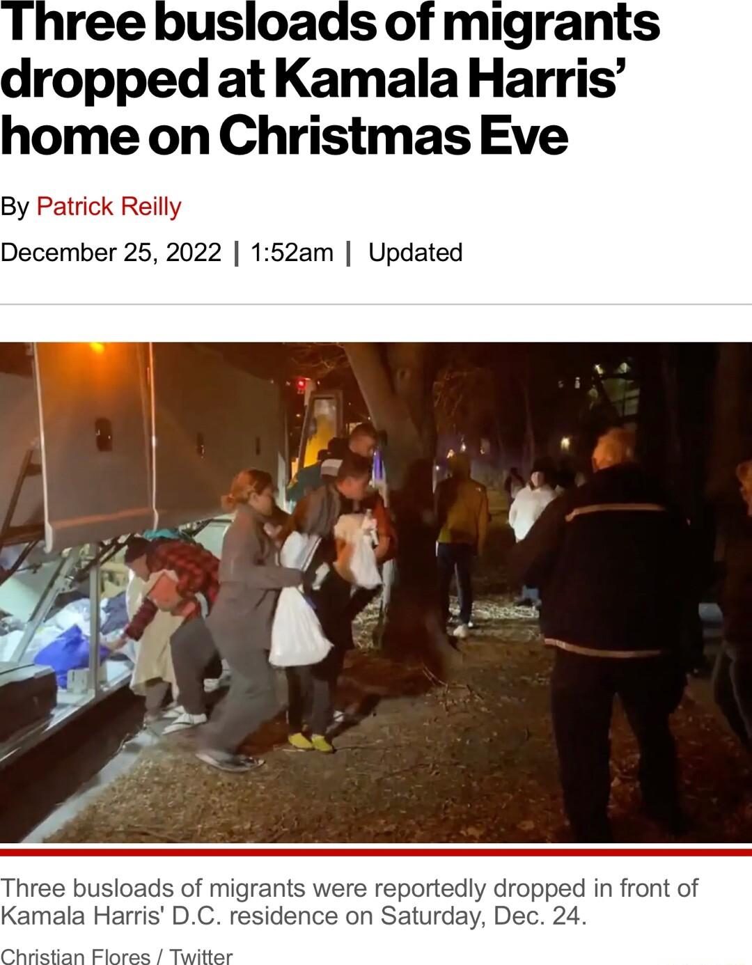 ree busloads of migrants ropped at Kamala Harris ome on Christmas Eve By Patrick Reilly December 25 2022 152am Updated