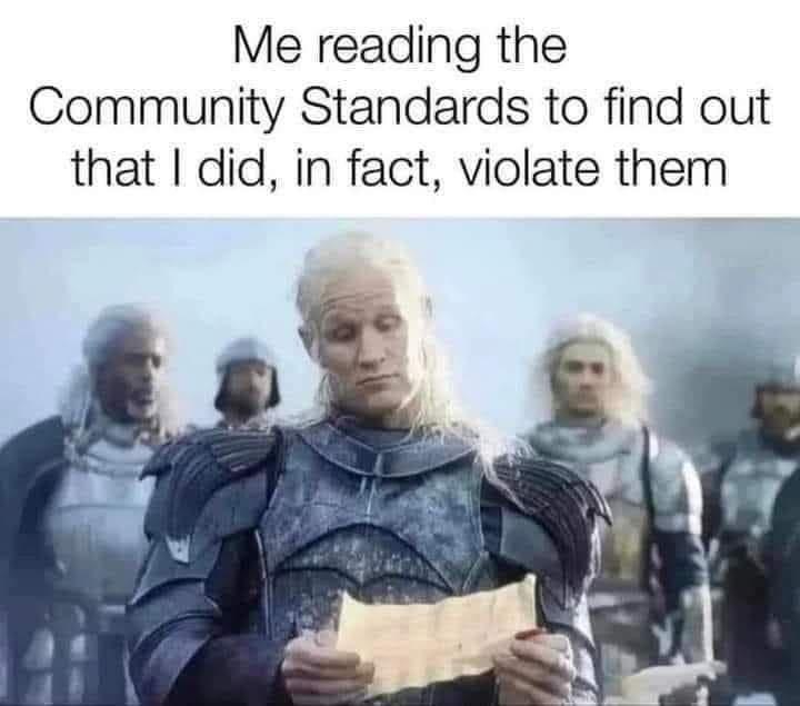 Me reading the Community Standards to find out that did in fact violate them