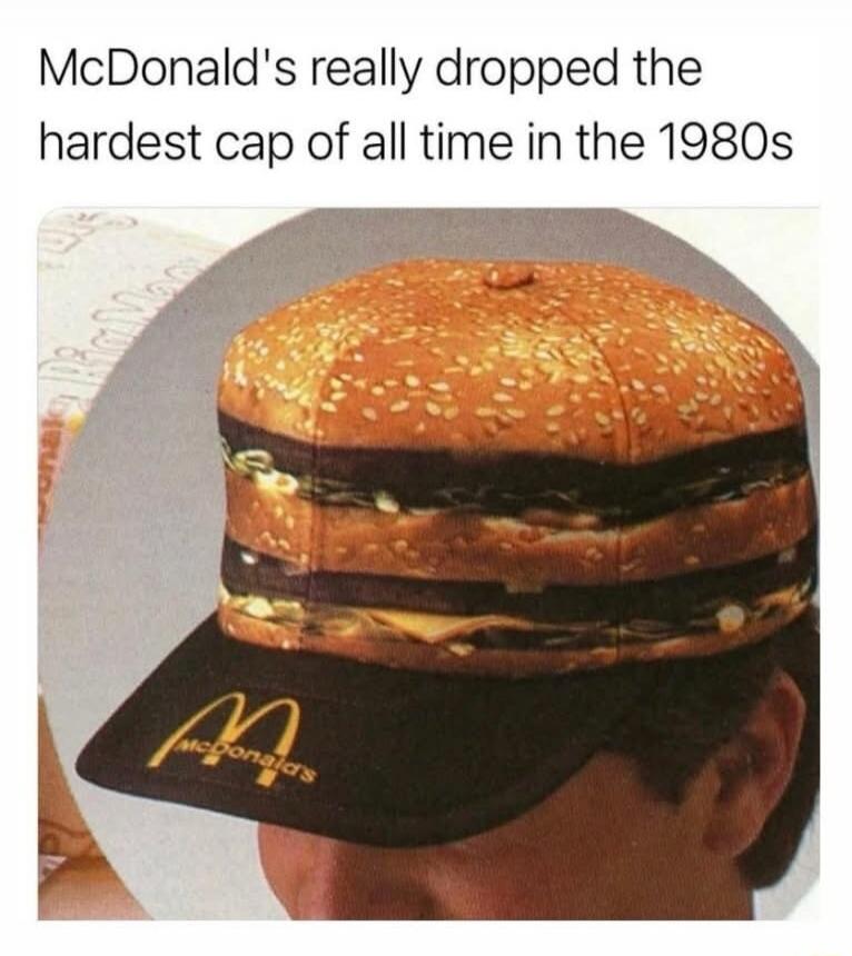 McDonald's really dropped the hardest cap of all time in the 1980s