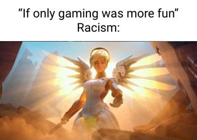 If only gaming was more fun Racism