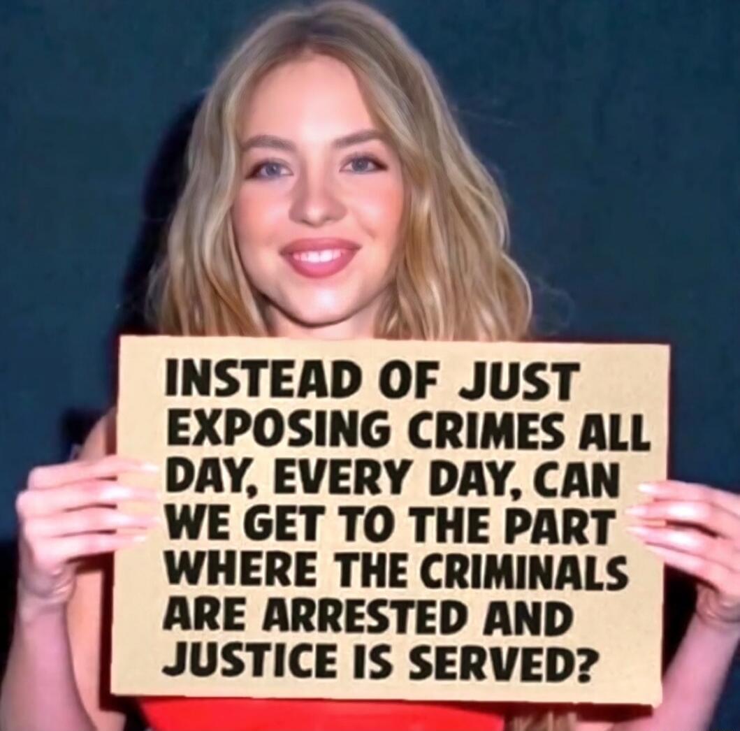 INSTEAD OF JUST EXPOSING CRIMES ALL DAY, EVERY DAY, CAN WE GET TO THE PART WHERE THE CRIMINALS ARE ARRESTED AND JUSTICE IS SERVED?