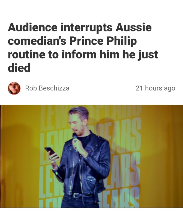 Audience interrupts Aussie comedians Prince Philip routine to inform him he just died Rob Beschizza 21 hours ago