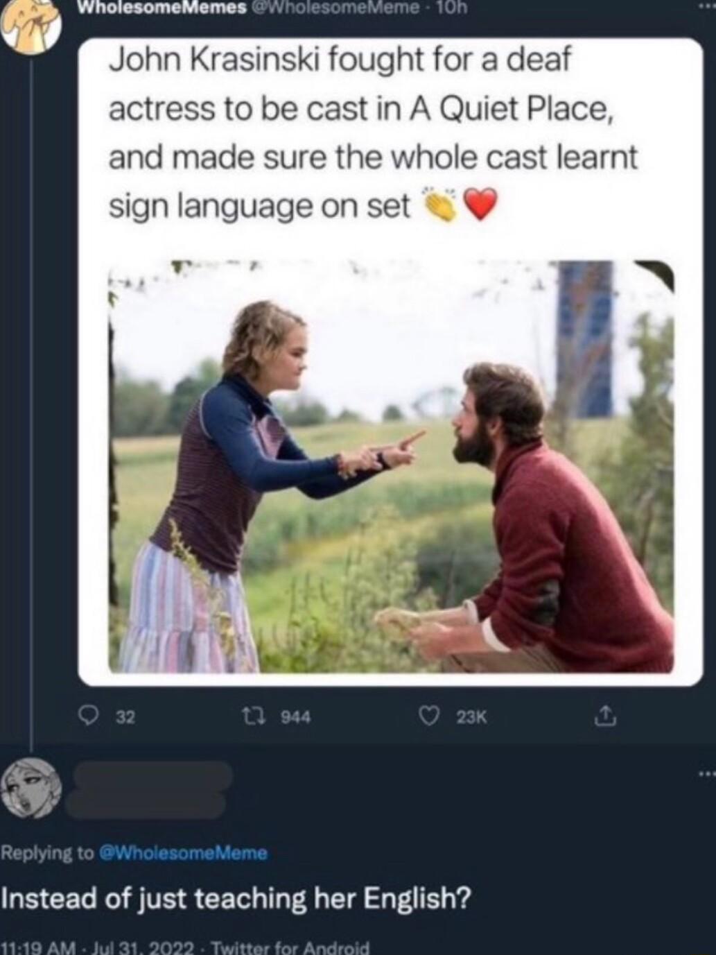 John Krasinski fought for a deaf actress to be cast in A Quiet Place and made sure the whole cast learnt sign language on set g Instead of just teaching her English
