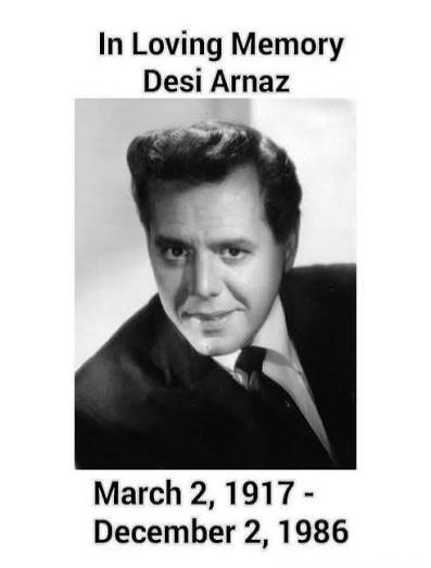 In Loving Memory Desi Arnaz March 2, 1917 - December 2, 1986
