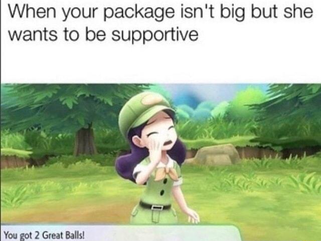 When your package isnt big but she wants to be supportive S You got 2 Great Balls