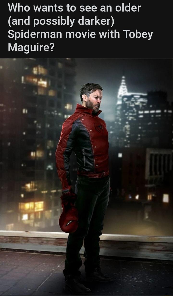 LG TRNET TER RTTRET WG T and possibly darker Spiderman movie with Tobey Y ET VT d