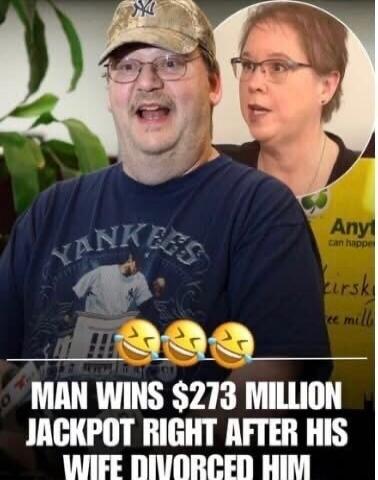 😂😂😂
MAN WINS $273 MILLION JACKPOT RIGHT AFTER HIS WIFE DIVORCED HIM