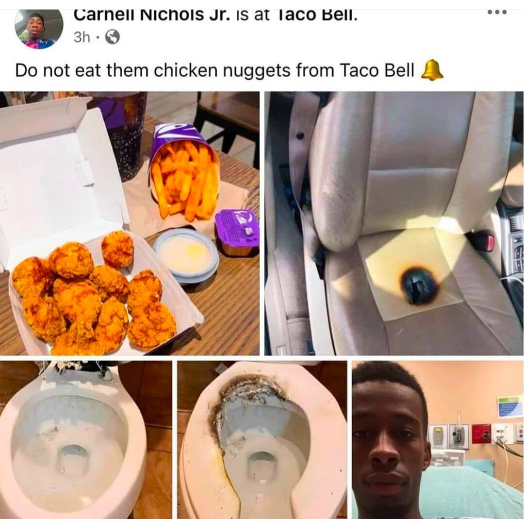 Carnell NIChols Jr Is at 1aco Bell 3h Q Do not eat them chicken nuggets from Taco Bell A