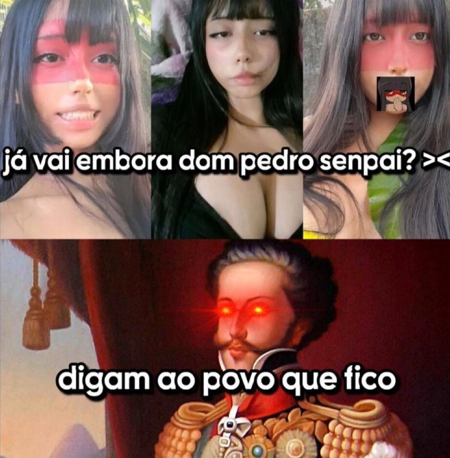 já vai embora dom pedro senpai? >_<
digam ao povo que fico