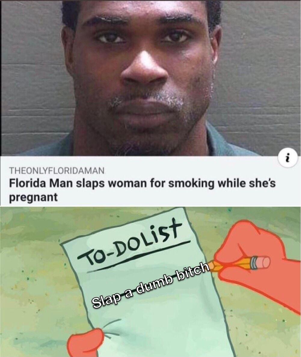 THEONLYFLORIDAMAN Florida Man slaps woman for smoking while shes pregnant