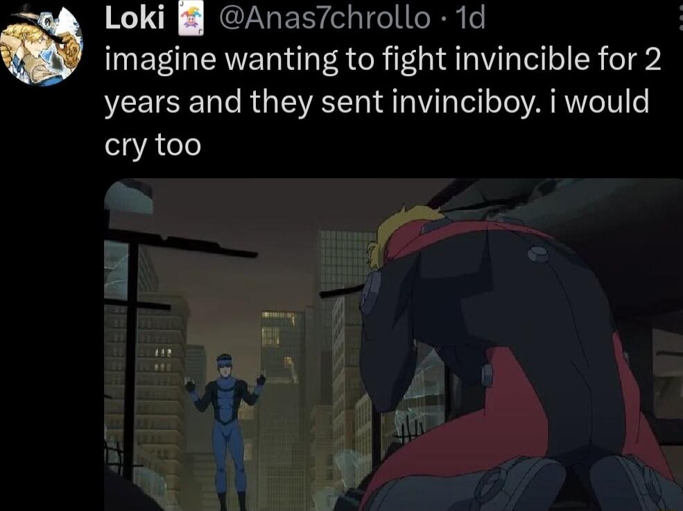 Loki Anas7chrollo 1d imagine wanting to fight invincible for 2 years and they sent invinciboy i would cry too