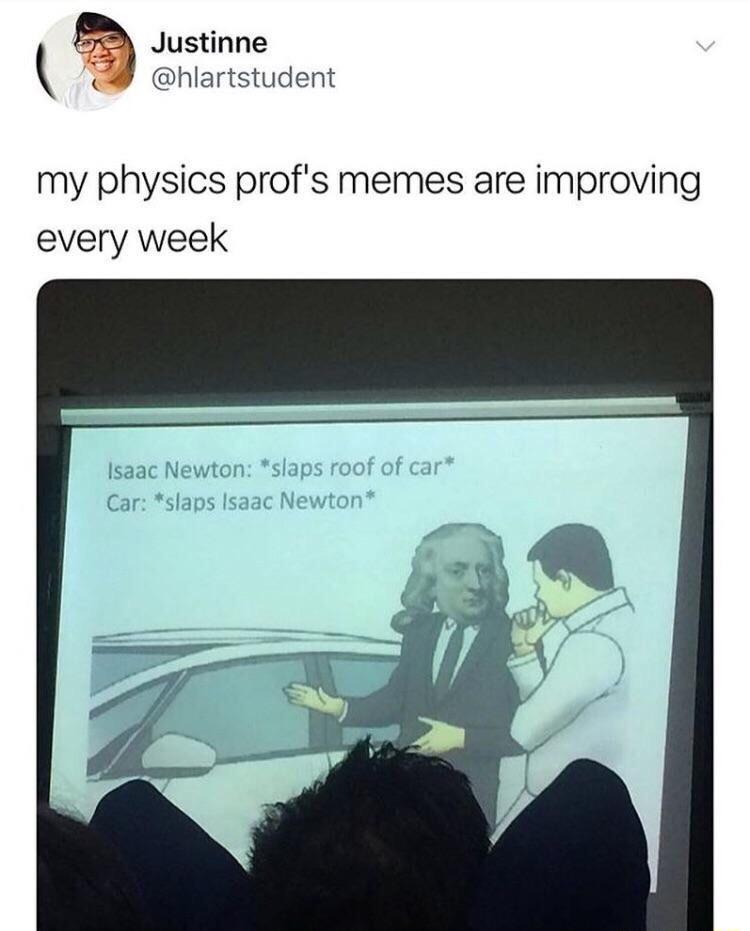 Justinne hlartstudent my physics profs memes are improving every week