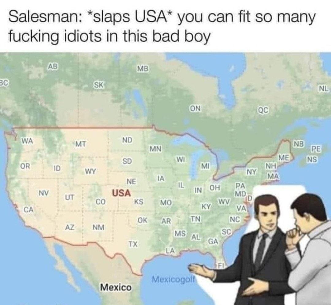 Salesman slaps USA you can fit so many fucking idiots in this bad boy usA Mexico Gooale
