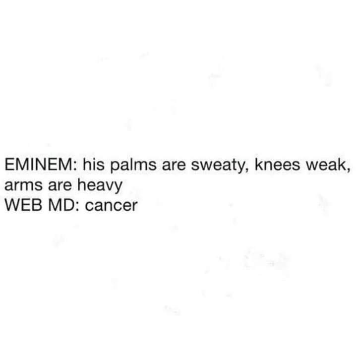 EMINEM his palms are sweaty knees weak arms are heavy WEB MD cancer