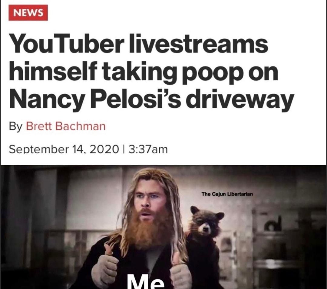 YouTuber livestreams himself taking poop on Nancy Pelosis driveway By Brett B September 14 2020 337am