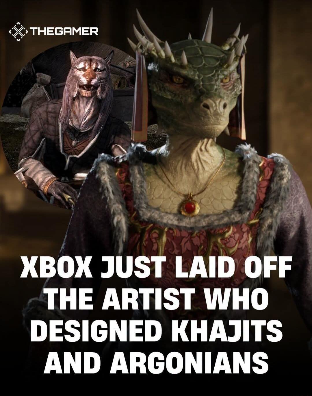 THEGAMER XBOX JUST LAID OFF THE ARTIST WHO DESIGNED KHAJITS AND ARGONIANS