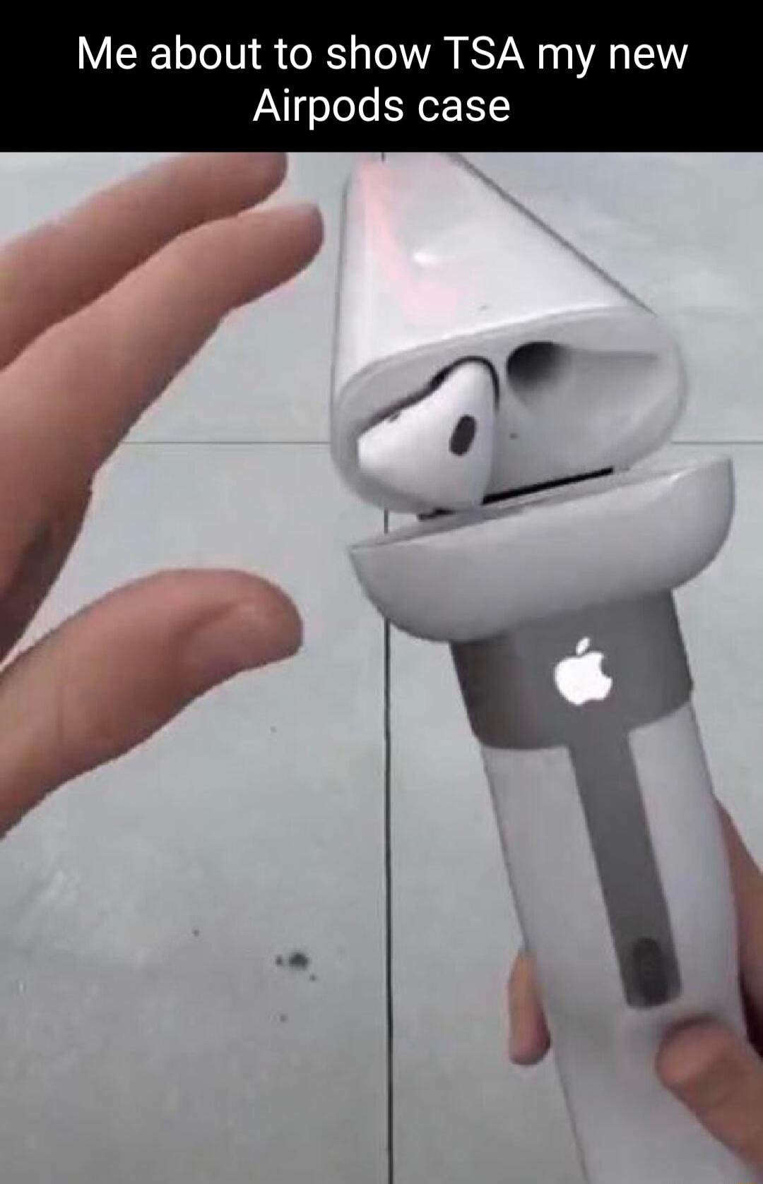 Me about to show TSA my new Airpods case
