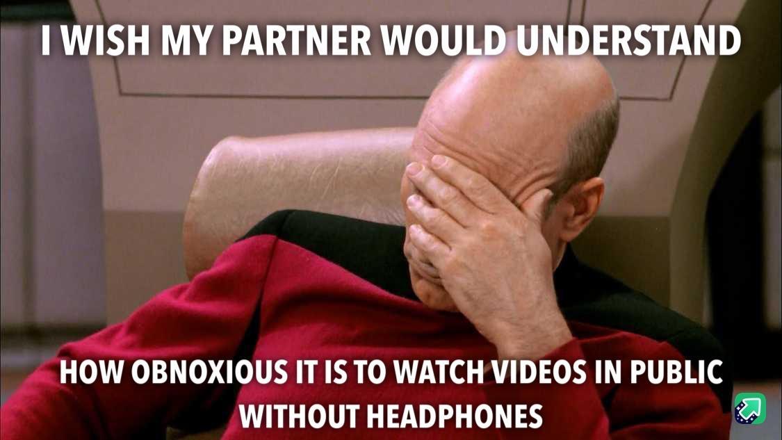 HOW OBNOXIOQUS IT IS TO WATCH VIDEOS IN PUBLIC WITHOUT HEADPHONES