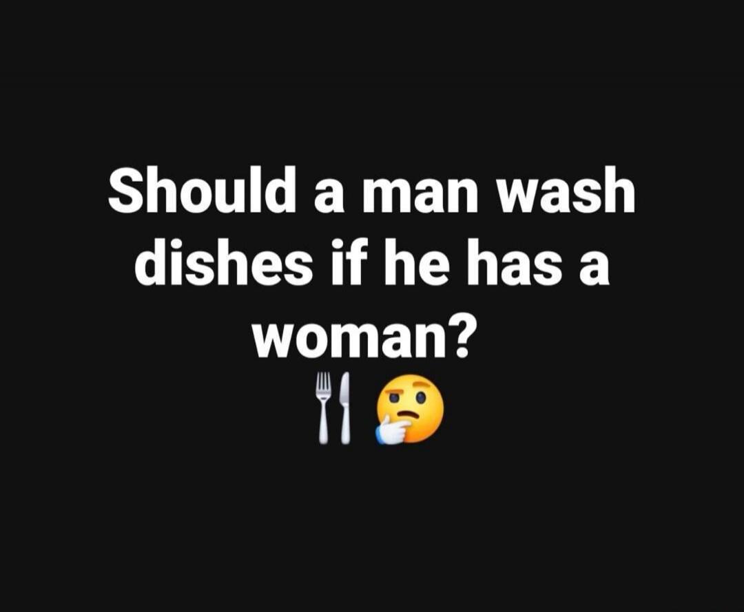 Should a man wash dishes if he has a woman? 🍴🤔