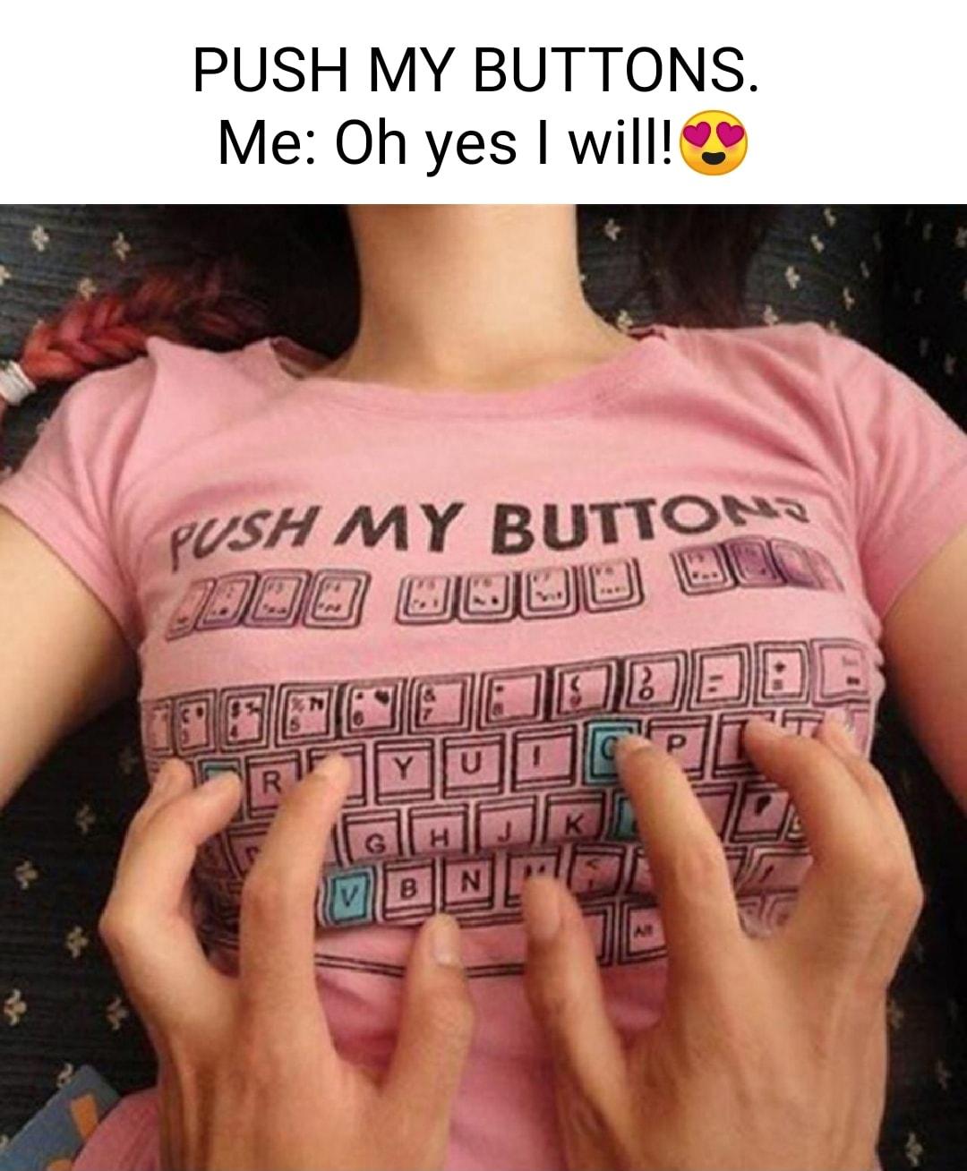 PUSH MY BUTTONS Me Oh yes will ry SH MY BUTY RS i EIR