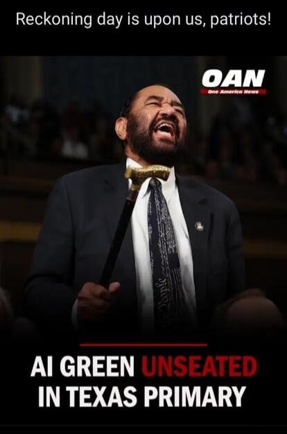 Reckoning day is upon us, patriots! OAN One America News AI GREEN UNSEATED IN TEXAS PRIMARY
