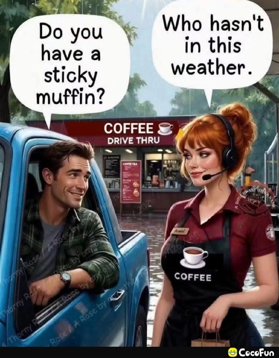 Do you have a sticky muffin? Who hasn't in this weather. COFFEE DRIVE THRU
