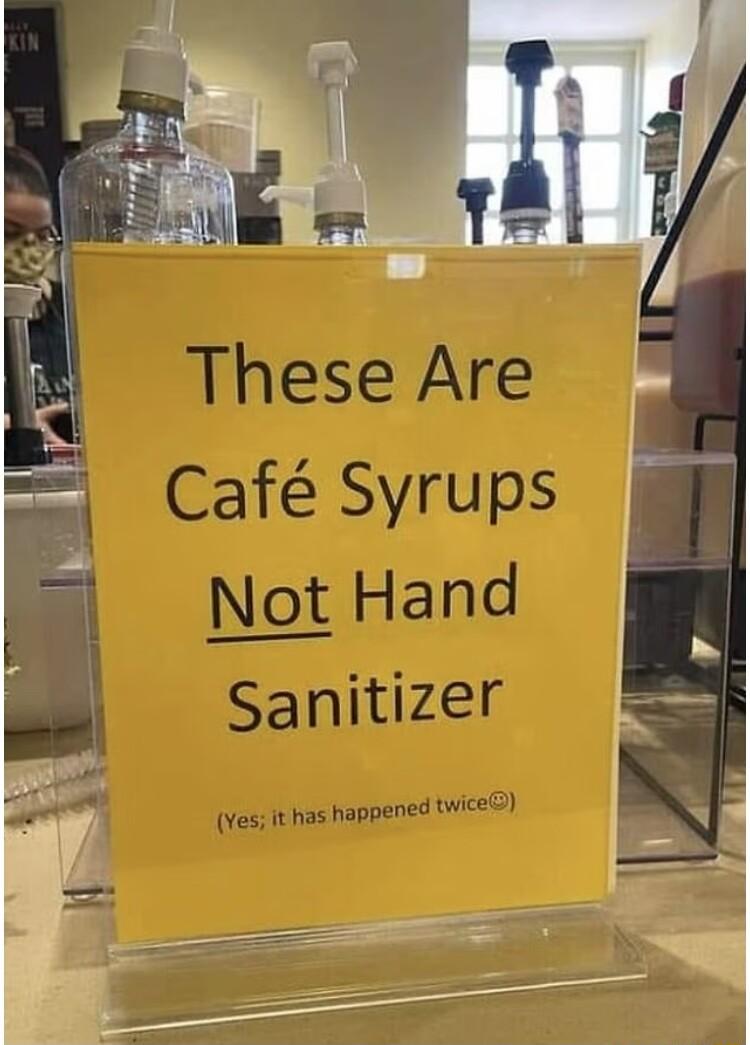 These Are Caf Syrups Not Hand Sanitizer Yes it has happened twice