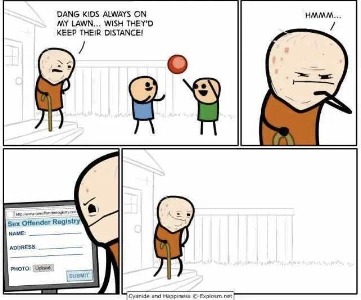 DANG KIDS ALWAYS ON MY LAWN WISH THEYD KEEP THEIR DISTANCE 8 HMMAM ADORESS ___ PHOTO Cyanide and Happness Explosmnet