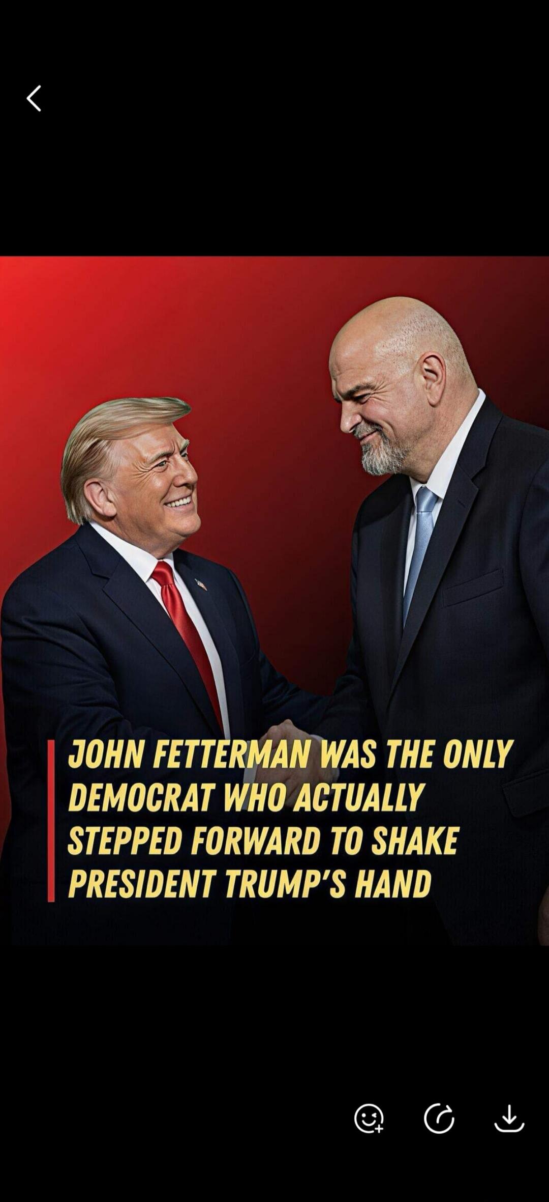 JOHN FETTERMAN WAS THE ONLY DEMOCRAT WHO ACTUALLY STEPPED FORWARD TO SHAKE PRESIDENT TRUMP'S HAND