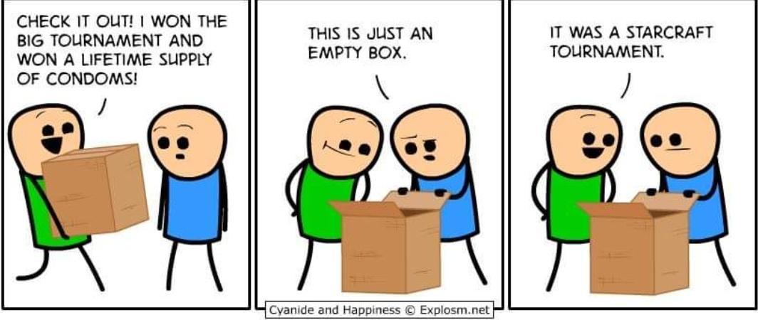 CHECK IT OUT WON THE 516 TOURNAMENT AND WON LFETIME SUPPLY OF CoNDOMS as THIS 15 ST AN EMPTY BOX T WAS A STARCRAFT TOURNAMENT P