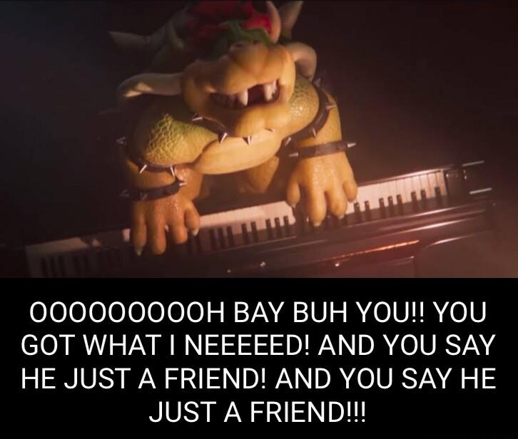 eeeeleeleloo N7N V R eIV IR oV GOT WHAT NEEEEED AND YOU SAY HE JUST A FRIEND AND YOU SAY HE JUST A FRIEND