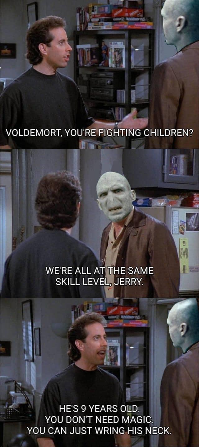 H i VOLDEMORT YOUREFIGHTING CHILDREN o 3 WERE ALL ATIHE SAME SKILL LEVEISJJERRY HES 9 YEARS OLD YOU DONT NEED MAGIC _ YOU CAN JUST WRINGHIS NECK i