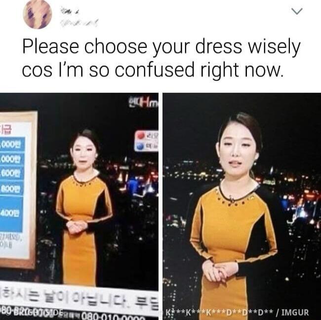 7 Please choose your dress wisely cos Im so confused right now