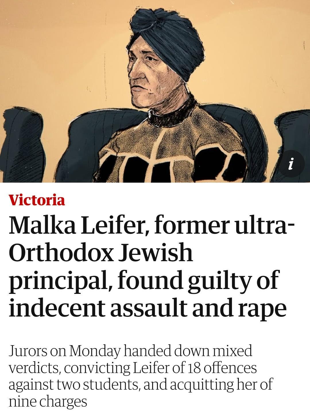 7 Victoria Malka Leifer former ultra Orthodox Jewish principal found guilty of indecent assault and rape Jurors on Monday handed down mixed verdicts convicting Leifer of 18 offences against two students and acquitting her of nine charges