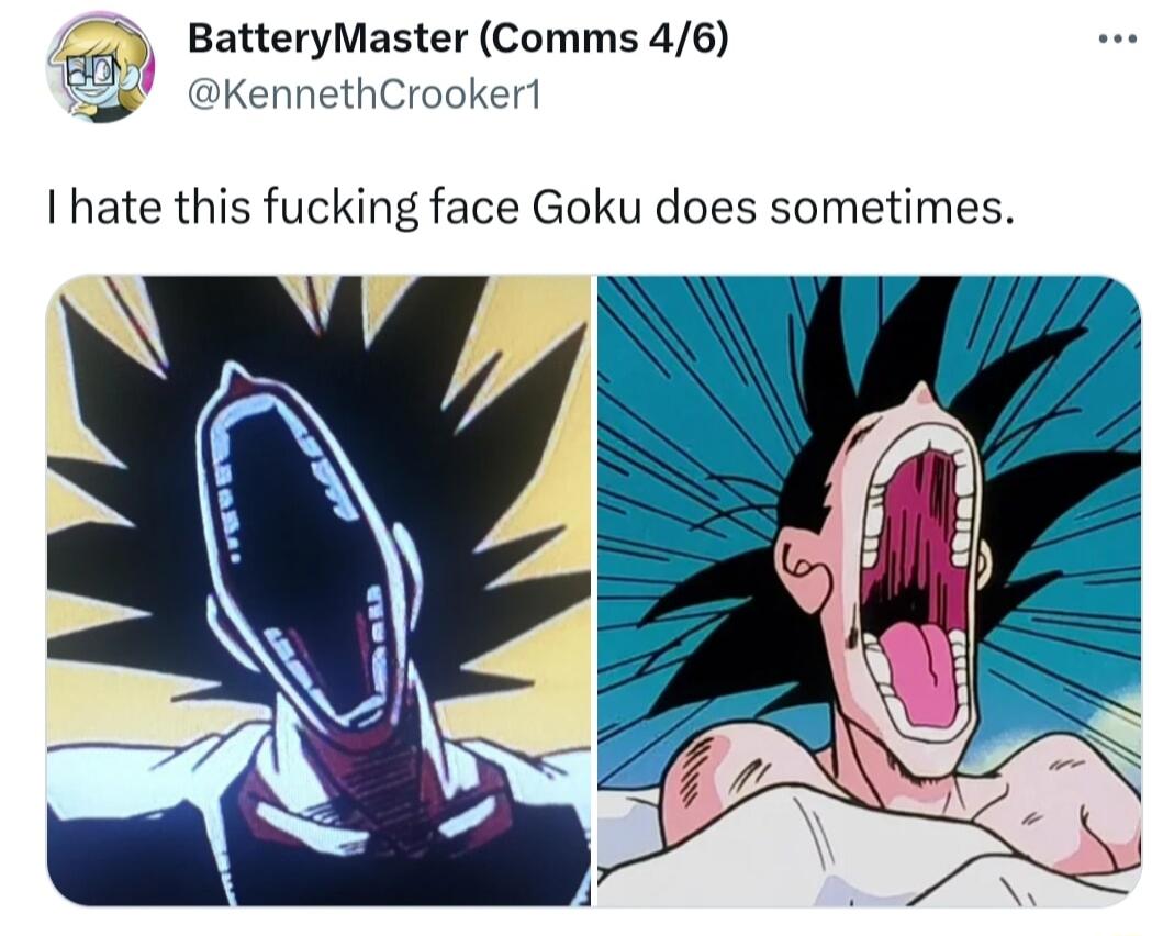 iy BatteryMaster Comms 46 29 KennethCrookeri I hate this fucking face Goku does sometimes