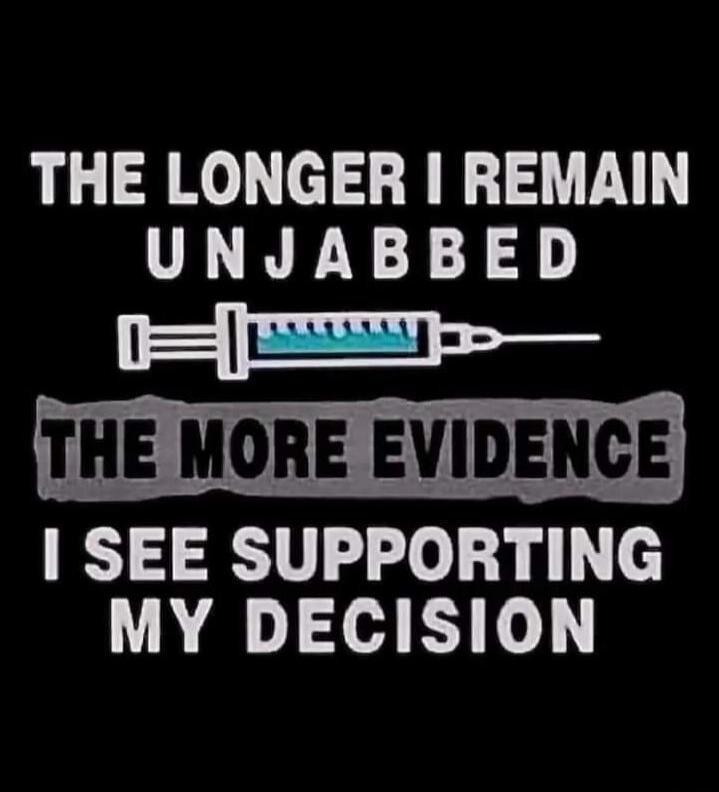 THE LONGER I REMAIN UNJABBED THE MORE EVIDENCE I SEE SUPPORTING MY DECISION