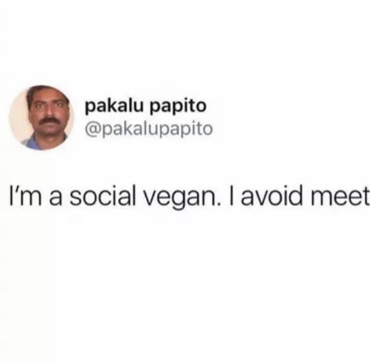 pakalu papito pakalupapito Im a social vegan avoid meet