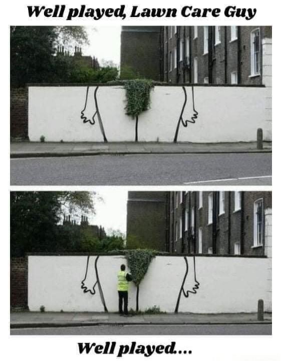 Well played, Lawn Care Guy. Well played...