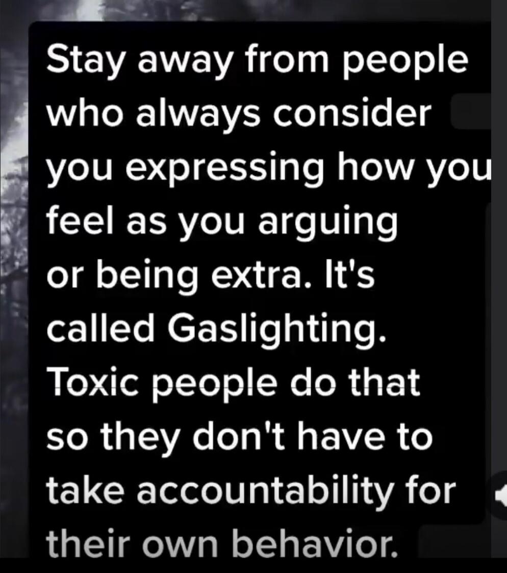 Stay away from people who always consider you expressing how you feel as you arguing or being extra. It's called Gaslighting. Toxic people do that so they don't have to take accountability for their own behavior.