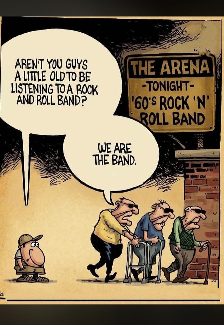 AREN'T YOU GUYS A LITTLE OLD TO BE LISTENING TO A ROCK AND ROLL BAND? THE ARENA -TONIGHT- '60's ROCK 'N' ROLL BAND WE ARE THE BAND.
