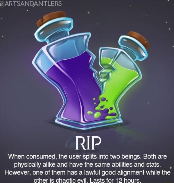 ARTSANDANTLERS When consumed the user splits into two beings Both are ECEUETCEY L L EIER R CE RTITEREYG EE However one of them has a lawful good alignment while the other is chaotic evil Lasts for 12 hours