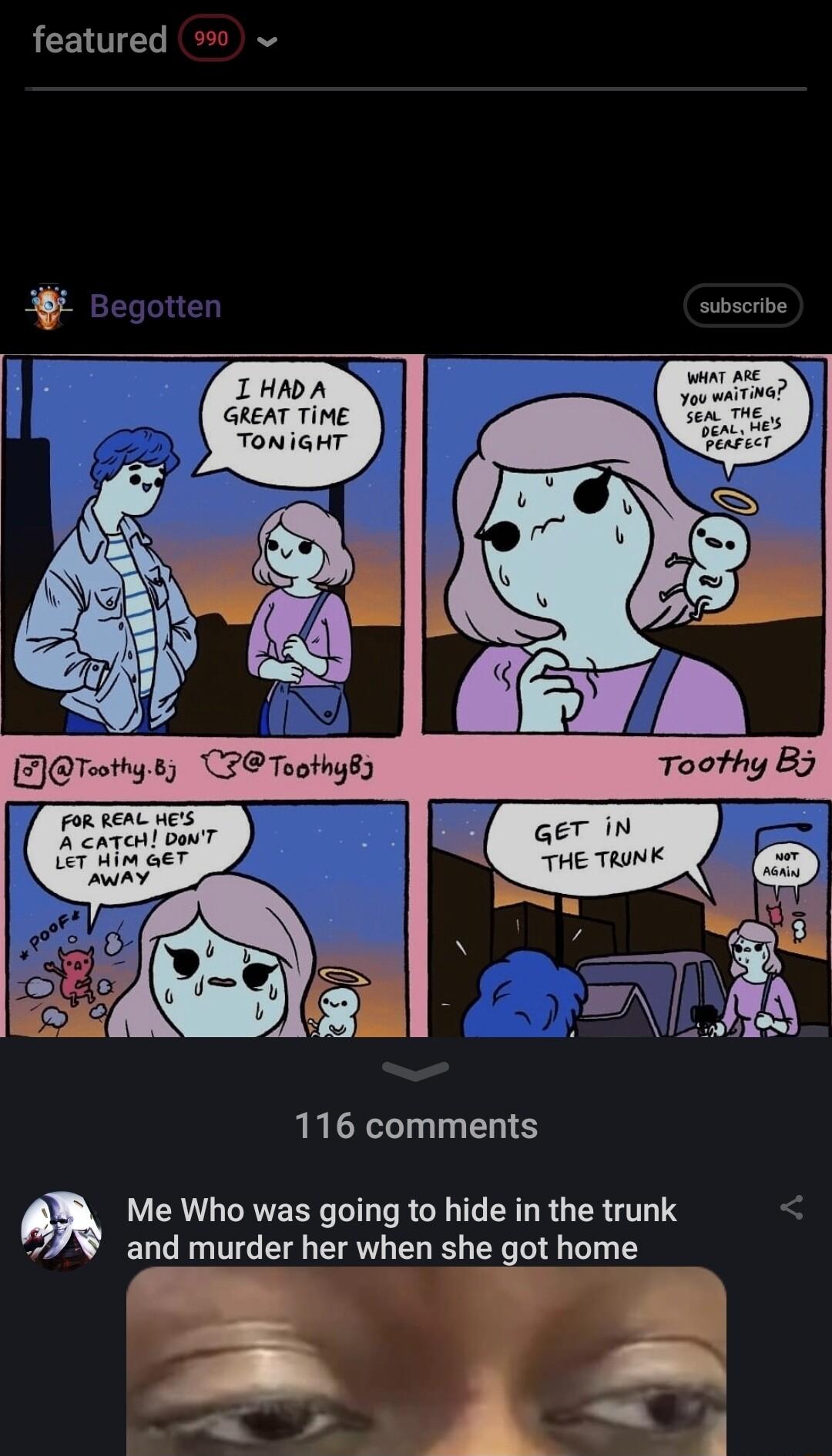 featured 0 subscribe 116 comments Me Who was going to hide in the trunk and murder her when she got home